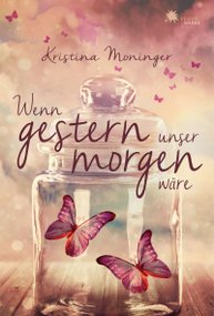 Wenn gestern unser morgen wäre von Kristina Moninger