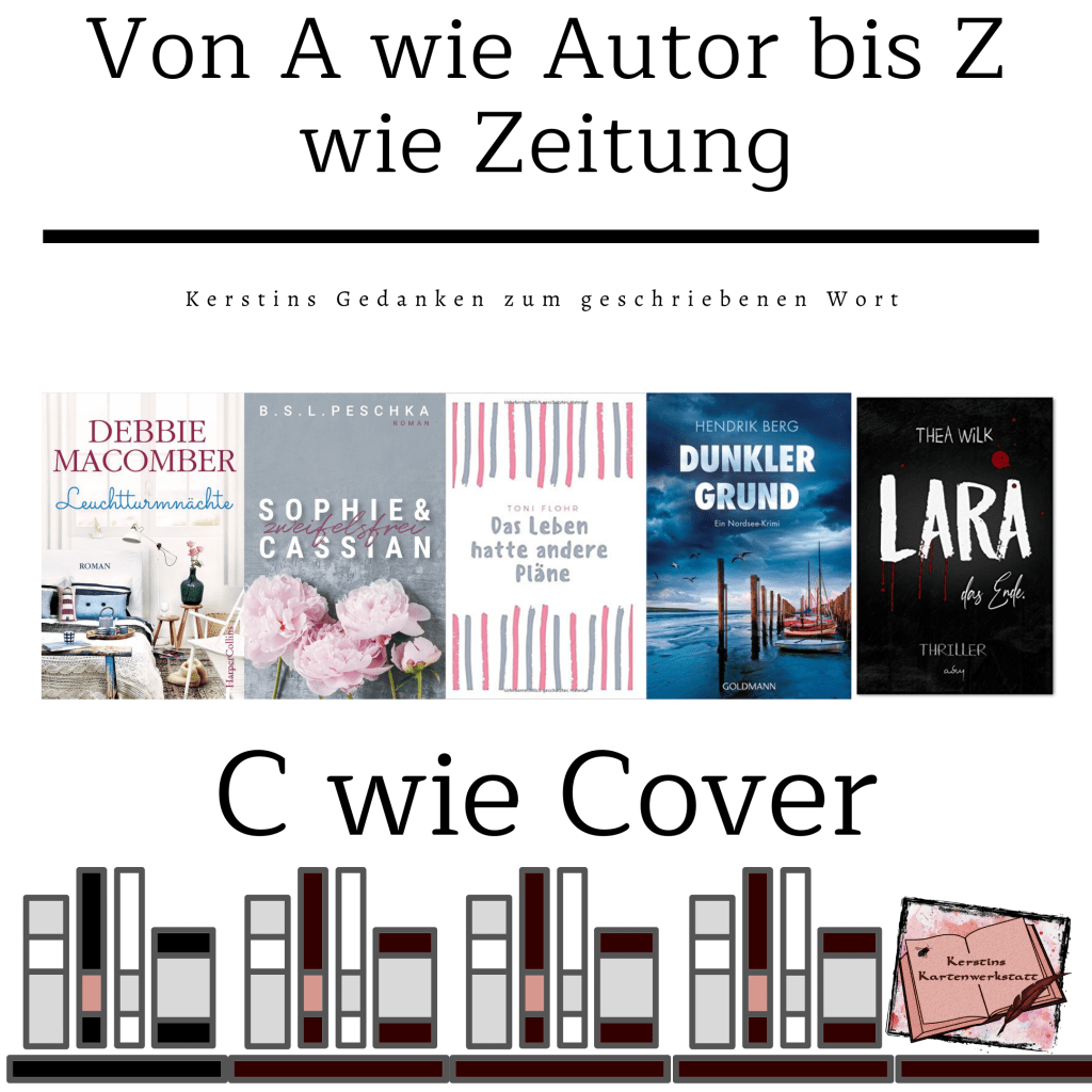 Von A wie Autor bis Z wie Zeitung: Kerstins Gedanken zum geschriebenen Wort: C wie Cover