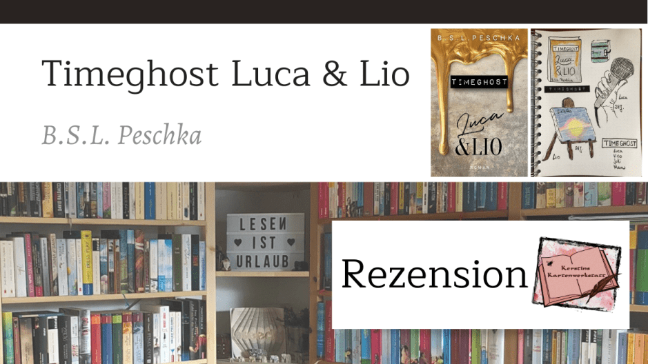 Bild zur Rezension vom Liebesroman: Timeghost Luca und Lio von BSL Peschka. Zu sehen ist das Cover des Buches und ein Auszug aus dem Bookjournal von Kerstin Cornils mit Sketchnotes zum Buch