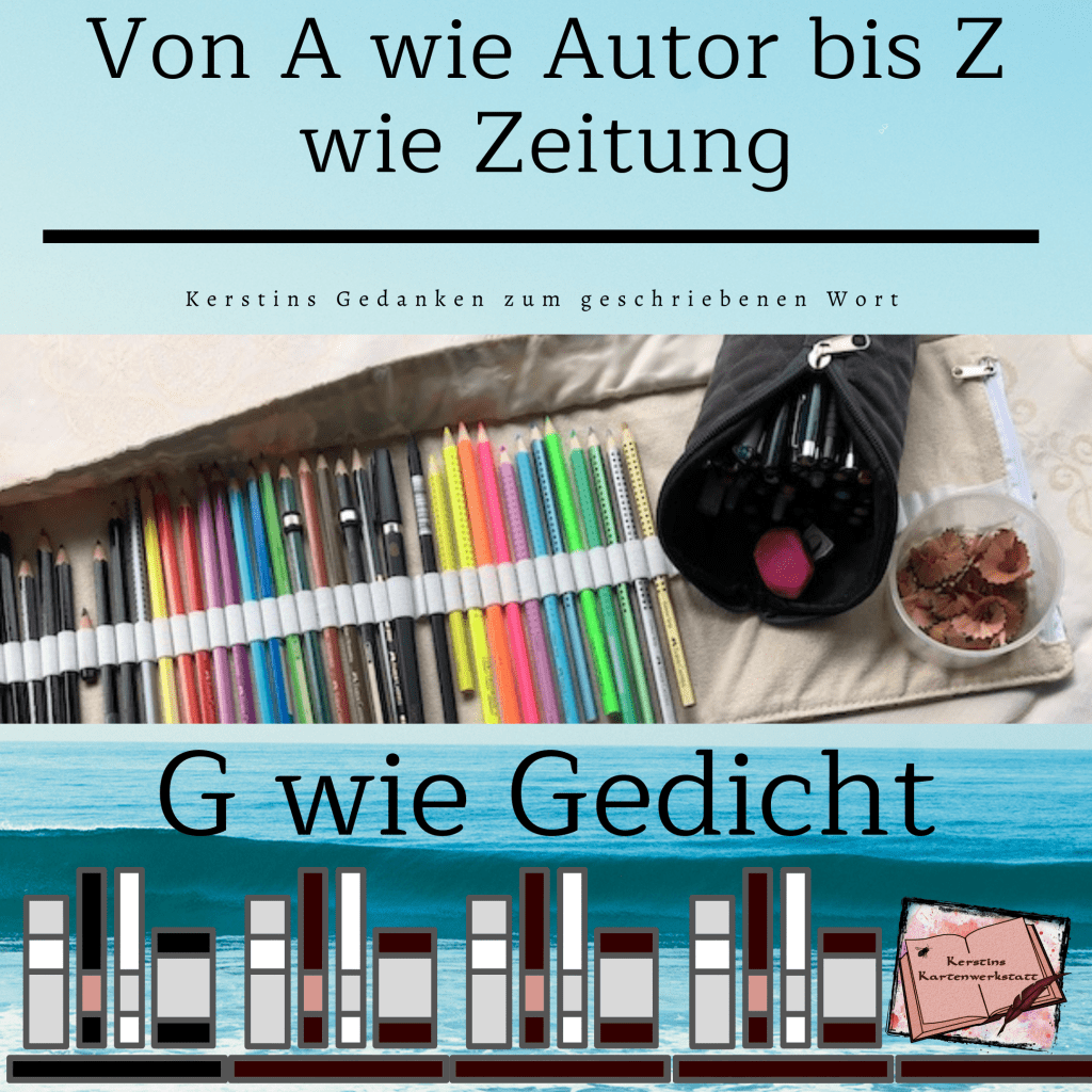 Bild zum Beitrag: Kerstins Gedanken zum geschriebenen Wort Von A wie Autor bis Z wie Zeitung: G wie Gedicht