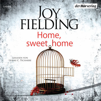 Hörbuchcover von: Home, sweet home von Joy Fielding. Zu sehen ist ein offener Vogelkäfig über dessen Tür eine rote Feder fliegt. ein paar rote Tropfen sind unweit der Türöffnung zu sehen.