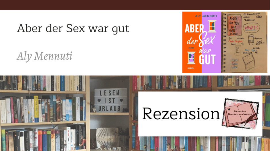 Beitragsbild zur Rezension: Aber der Sex war gut von Aly Mennuti von Bastei Lübbe. Zu sehen ist unter anderem das Cover und Sketchnotes zum Roman.