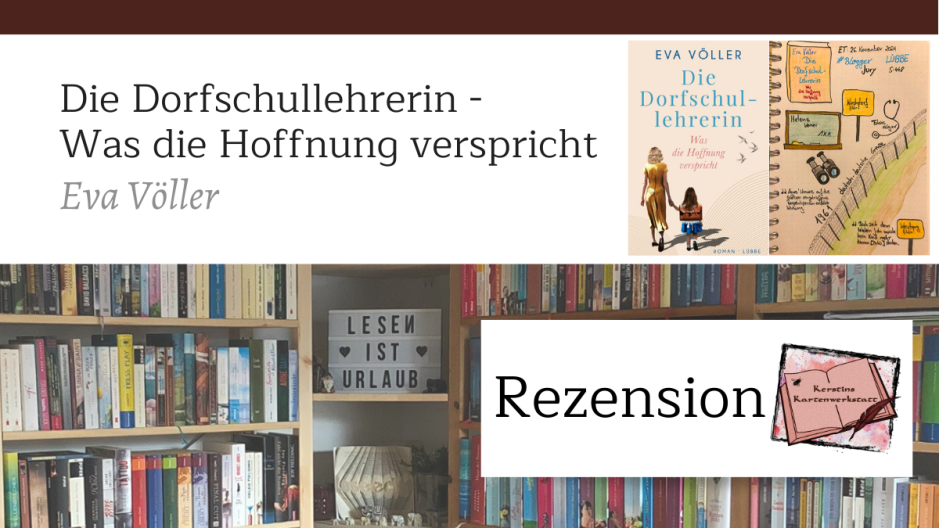 Beitragsbild zur Rezension vom Roman: Die Dorfschullehrerin Was die Hoffnung verspricht von Eva Völler. Zusehen ist unter anderem das Cover des Buches und Sketchnotes zum Roman.