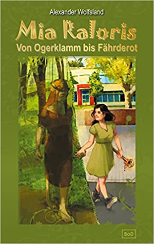 Cover zum Jugendbuch: Mia Raloris Von Ogerklamm nach Fährderot von Alexander Wolfsland.
