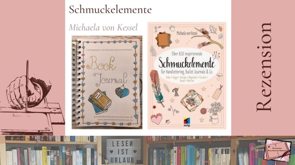 Beitragsbild zur Buchrezension von Schmuckelemente für Handlettering, Bullet Journal & Co von Michaela von Kessel aus dem mitp Verlag. Zusehen ist unter anderem das Buchcover und eine gestaltete Seite von meinem Book Journal mit Schmuckelementen aus dem Buch.