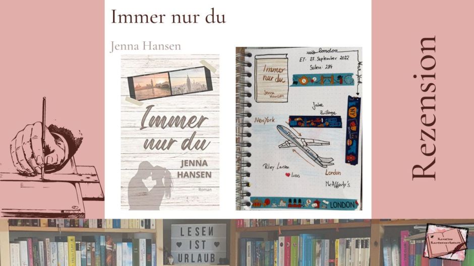Beitragsbild zur Rezension vom Liebesroman: Immer nur du von Jenna Hansen. Zu sehen sind unter anderem das Cover und Sketchnotes zum Buch