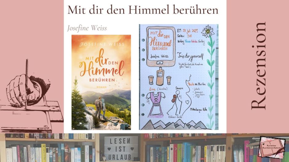 Buchcover und Sketchnotes zur Rezension vom Liebesroman: Mit dir den Himmel berühren von Josefine Weiss aus dem Feuerwerke Verlag