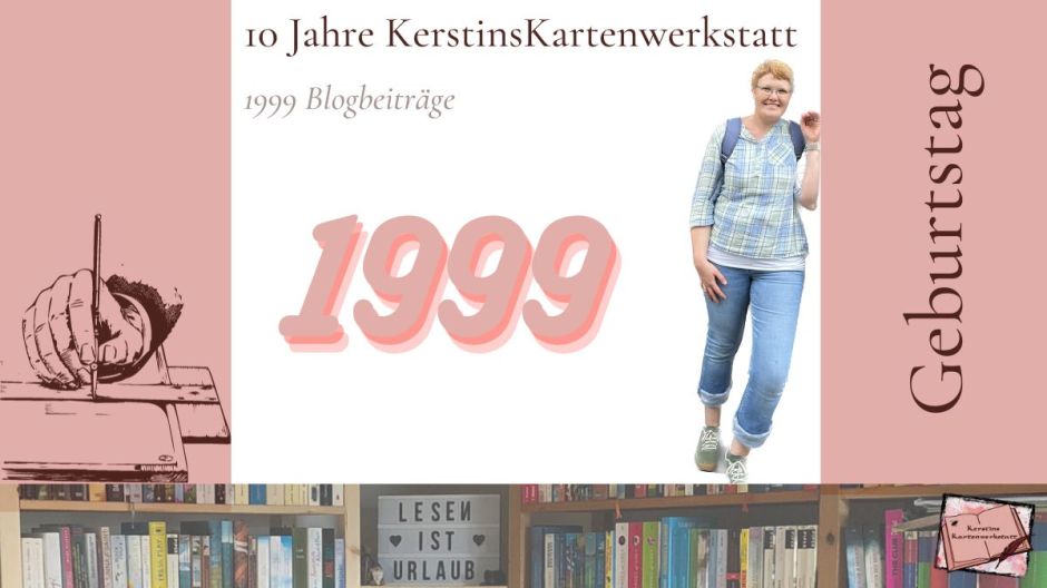 Beitragsbild zum 10. Blog Geburtstag von Kerstins Kartenwerkstatt mit dem 1999sten Beitrag