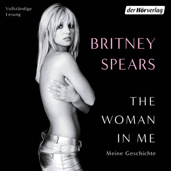 Cover zur Rezension des Hörbuches: The Woman in Me: Meine Geschichte von Britney Spears erschien im der Hörverlag und wurde von Jodie Ahlborn eingelesen. Eine bewegende Autobiographie der Sängerin.