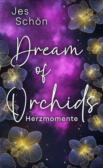 Dream of Orchids Herzmomente von Jes Schön erschienen im Selfpublishing