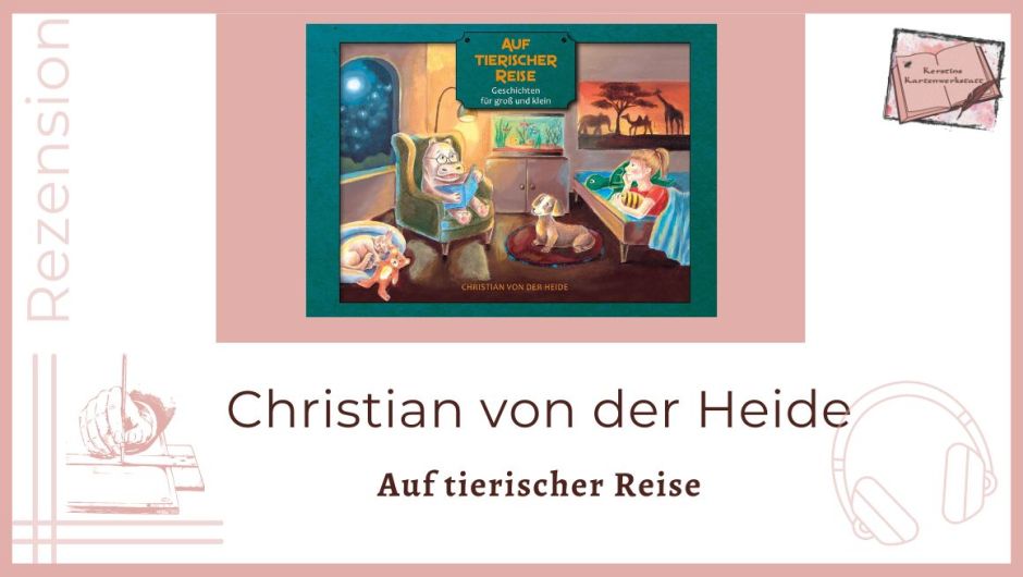 Beitragsbild mit Cover zur Rezension vom Kinderbuch: Auf tierischer Reise: Geschichten für groß und klein von Christian von der Heide. Das Vorlesebuch für Kinder ab 3 Jahren erschien im Selfpublishing