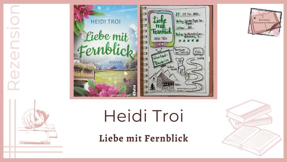 Beitragsbild mit Cover und Lesetagebuch mit Sketchnotes zur Rezension vom Liebesroman: Liebe mit Fernblick von Heidi Troi erschienen im Piper Verlag. Zweiter Band der Reihe: Das Feriendorf am Glücksberg