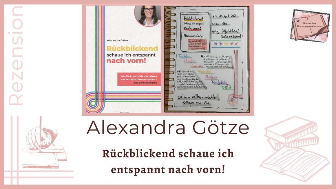 Beitragsbild mit Cover und Lesetagebuch mit Sketchnotes zur Rezension vom Ratgeber: Rückblicken schaue ich entspannt nach vorn!: Was Sie in der Mitte des Lebens von sich selbst lernen können - eine Zwischenbilanz von Alexandra Götze erschien im Selfpublishing und wurde über Books on Demand veröffentlicht