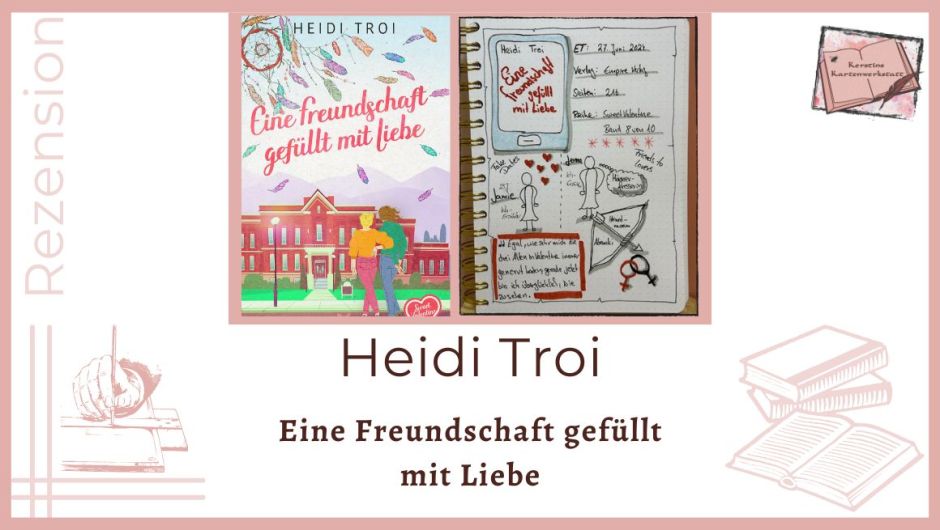 Beitragsbild mit Cover und Lesetagebuch mit Sketchnotes zur Rezension vom Liebesroman: Eine Freundschaft gefüllt mit Liebe von Heidi Troi erschienen im Empire Verlag. Sweet Valentine Band 8