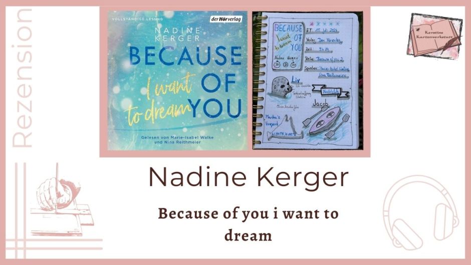 Beitragsbild mit Hörbuchcover und Lesetagebuch mit Sketchnotes zur Rezension vom Liebesroman: Because of you i want to dream von Nadine Kerger. Erschienen im der Hörverlag und gelesen von Marie-Isabel Walke und Nina Reithmeier