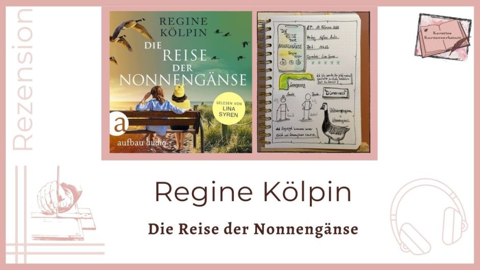 Beitragsbild mit Cover und Lesetagebuch mit Sketchnotes zur Rezension vom Hörbuch: Die Reise der Nonnengänse von Regine Kölpin erschienen bei aufbau audio. Eingelesen von Lina Syren