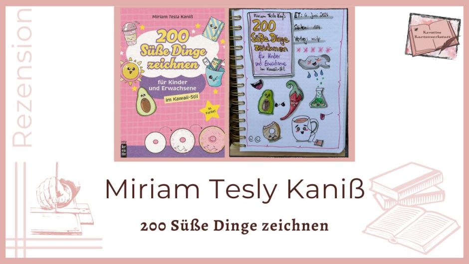 Beitragsbild mit Cover und Lesetagebuch mit Sketchnotes zum Sachbuch: 200 Süße Dinge Zeichnen von Miriam Tesla Kaniß. Das Buch erschien im mitp Verlag. Zu Sehen sind unter anderem eine Chili, ein angebissener Donut und eine Avocado im Kawaii Stil gezeichnet.