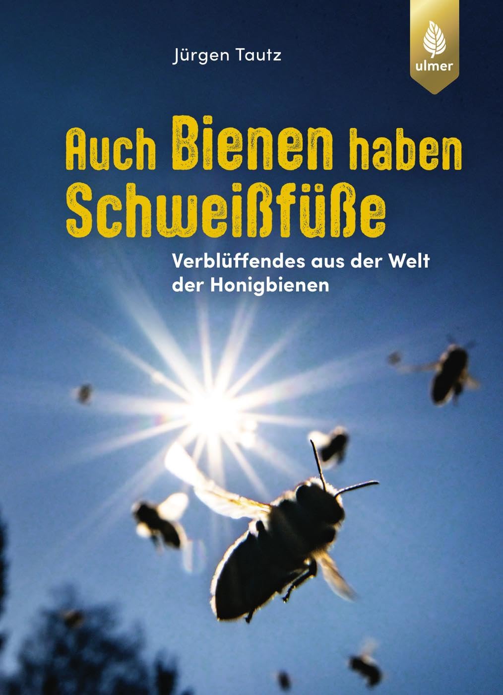 Zu sehen ist das Buchcover: Auch Bienen haben Schweißfüße von Jürgen Tautz
