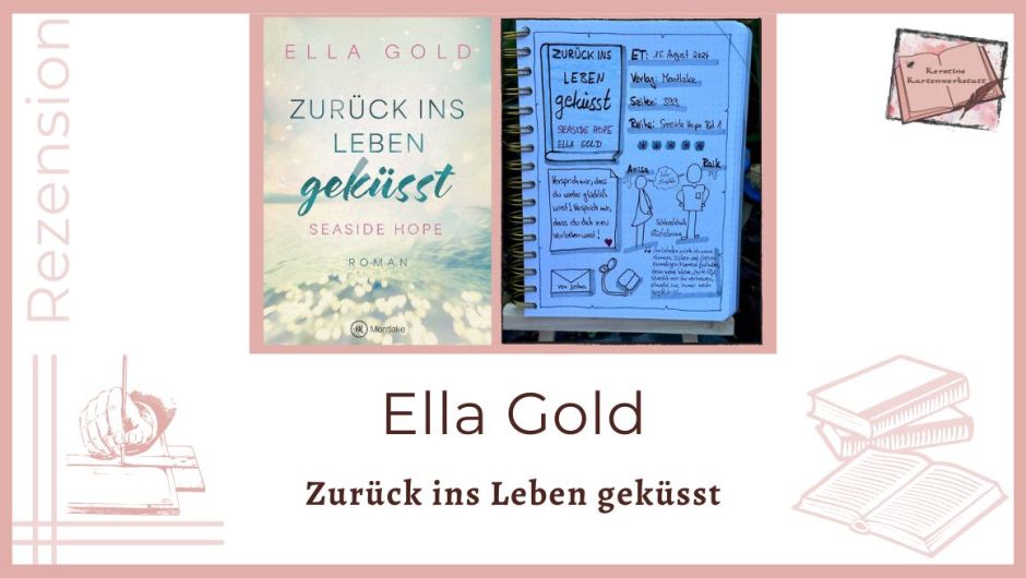 Zu sehen ist das Cover und Lesetagebuch mit Sketchnotes zur Rezension vom Buch: Zurück ins Leben geküsst von Ella Gold erschienen bei Montlake
