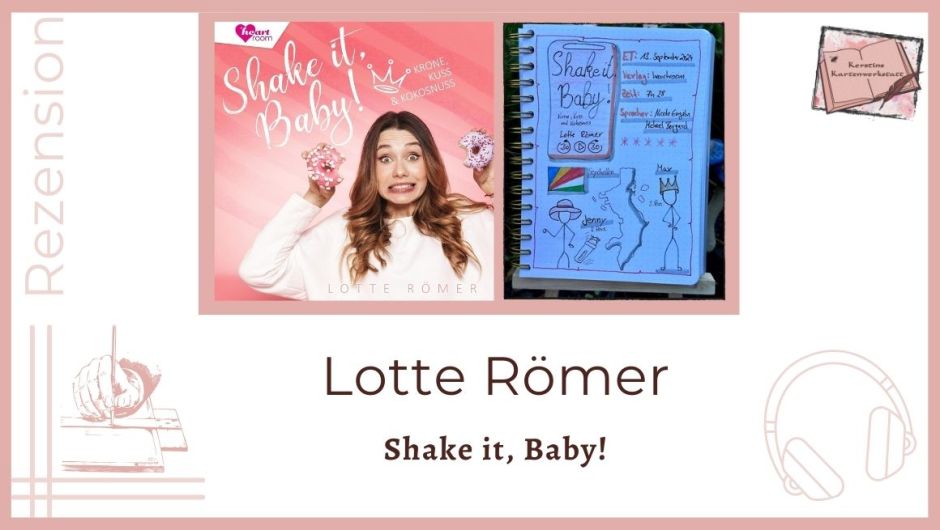 Zu sehen ist das Cover und Lesetagebuch mit Sketchnotes zur Rezension vom Hörbuch: Shake it Baby von Lotte Römer erschienen bei heartroom und gelesen von Nicole Engeln und Michael Borgard