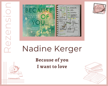Zu sehen ist das Cover vom Hörbuch: Because of you i want to love von Nadine Kerger erschienen bei der Hörverlag und eingelesen von Nina Reithmeier und Gabriele Blum Daneben ist die Seite eis Kerstins Lesetagebuch zum Hörbuch mit Sketchnotes zu sehen.
