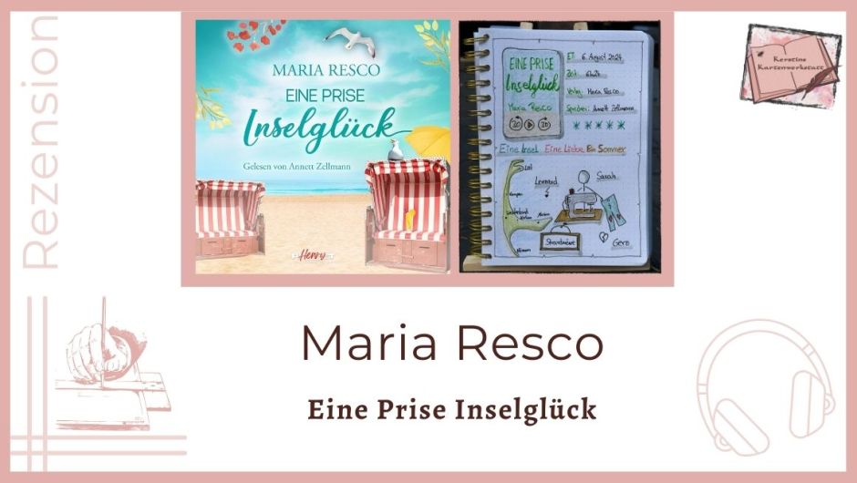 Zu sehen ist das Cover und das Lesetagebuch mit Sketchnotes zur Rezension vom Hörbuch: Eine Prise Inselglück von Maria Resco gelesen von Annett Zellmann