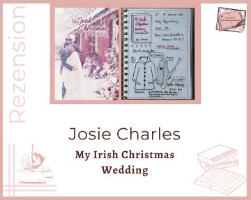 Zu sehen ist das Cover und das Lesetagebuch mit Sketchnotes zur Rezension vom Weihnachts-Liebesroman: My Irish Christmas wedding von Josie Charles