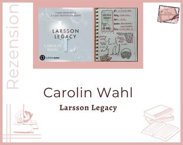 Zu sehen ist das Cover und das Lesetagebuch mit Sketchnotes zur Rezension vom Hörbuch: Larsson Legacy von Carolin Wahl erschienen bei Lübbe Audio und eingelesen von Yesim Meisheit und Julian Tennstedt