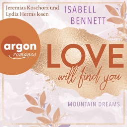 Zu sehen ist das Hörbuchcover vom Liebesroman: Love will find you von Isabell Bennett erschienen im Argon Verlag und eingelesen von Jeremias Koschorz; Lydia Herms