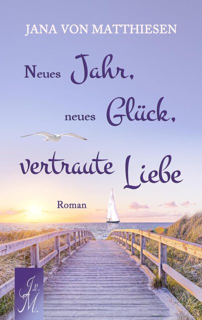 Zu sehen ist das Cover vom Liebesroman: Neues Jahr, neues Glück, vertrautes Glück von Jana von Matthiesen