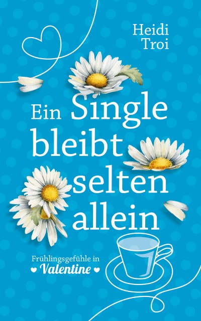 Zu sehen ist das Cover vom Liebesroman: Ein Single bleibt selten allein von Heidi Troi. Es ist der zweite Band der 2. Season der Sweet Valentine Reihe
