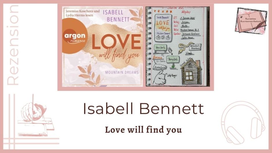 Zu sehen ist das Hörbuchcover und die Lesetagebuchseite mit Sketchnotes zur Rezension vom Liebesroman: Love will find you von Isabell Bennett erschienen im Argon Verlag und eingelesen von Jeremias Koschorz; Lydia Herms