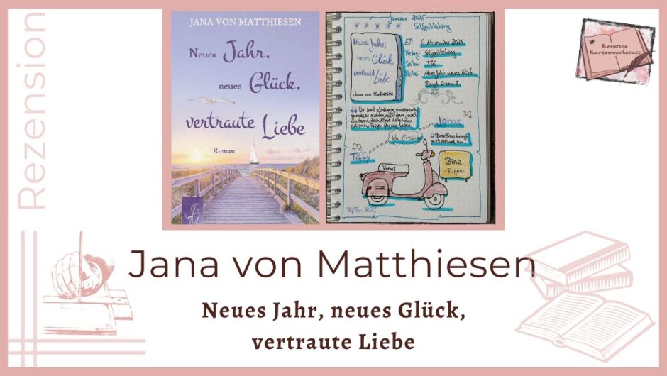 Zu sehen ist das Cover und das Lesetagebuch mit Sektchnotes zur Rezension vom Liebesroman: Neues Jahr, neues Glück, vertrautes Glück von Jana von Matthiesen