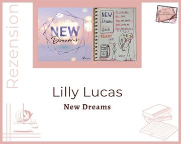 Zu sehen ist das Cover und die Seite aus dem Lesetagebuch mit Sketchnotes zur Rezension vom Hörbuch: New Dreams von Lilly Lucas erschienen bei Saga Egmont und eingelesen von Sandra Voss