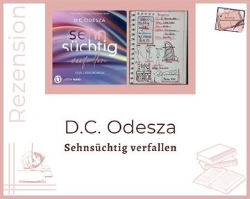 Zu sehen ist das Cover und das Lesetagebuch mit Sketchnotes zur Rezension vom Hörbuch: Sehnsüchtig verfallen von D.C. Odesza erschienen bei Lübbe Audio und eingelesen von Tina Legmann und Tom Barke