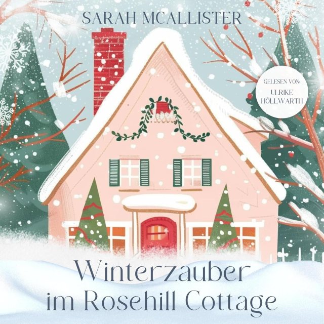 Zu sehen ist das Cover vom Hörbuch: Winterzauber im Rosehill Cottage von Sarah McAllister, eingelesen von Ulrike Höllwarth