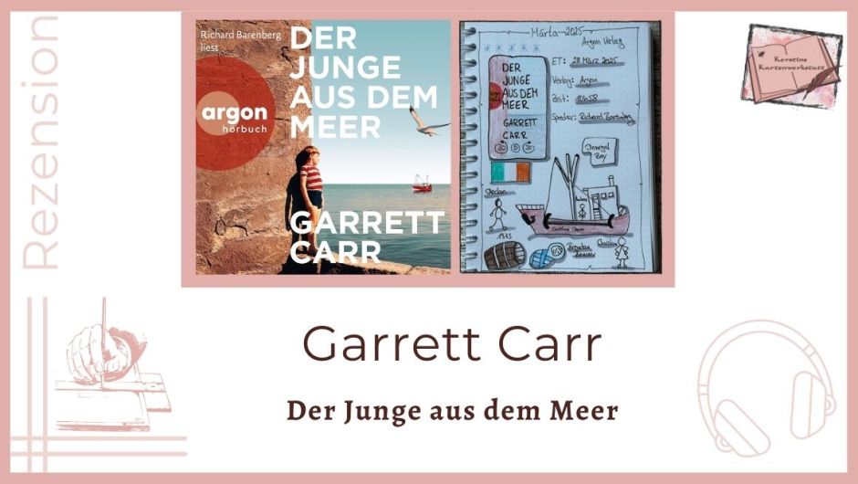 Zu sehen ist das Cover und das Lesetagebuch mit Sketchnotes zur Rezension vom Hörbuch: Der Junge aus dem Meer von Garrett Carr erschienen im Argon Verlag und eingelesen von Richard Barenberg