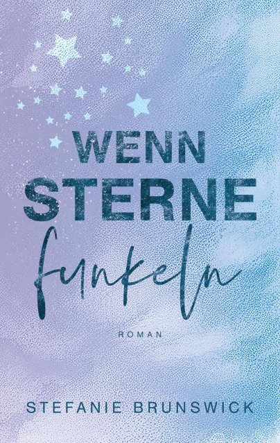 Zu sehen ist das Cover vom Liebesroman: Wenn Sterne funkeln von Stefanie Brunswick erschienen im Selfpublishing