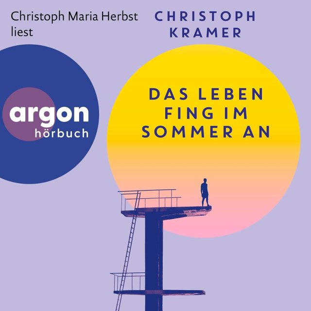 Zu sehen ist das Cover vom Hörbuch: Das Leben fing im Sommer an von Christoph Kramer. Erschienen im Argon Verlag und eingelesen von Christoph Maria Herbst