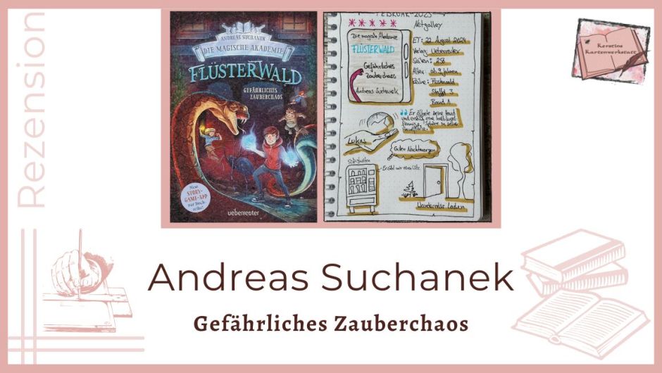 Zu sehen ist das Cover und das Lesetagebuch mit Sketchnotes zur Rezension vom Kinderbuch: Flüsterwald Die magische Akademie Gefährliches Zauberchaos von Andreas Suchanek. Es ist der 1. Band der 3. Staffel erschienen Ueberreuter Verlag