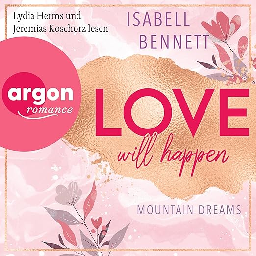 Zu sehen ist das Cover vom Hörbuch: Love will happen von Isabell Bennett. Erschienen im Argon Verlag und eingelesen von Lydia Herms und Jeremias Koschorz