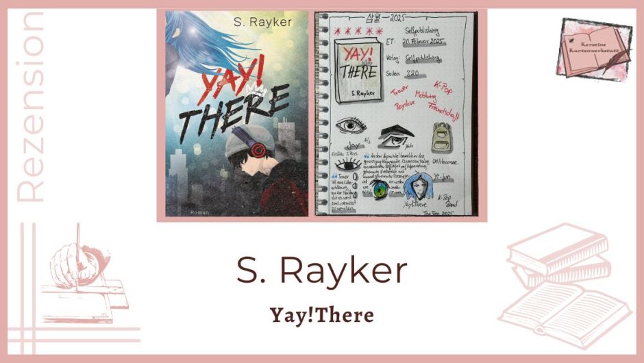 Zu sehen ist das Cover und das Lesetagebuch mit Sketchnotes zur Rezension vom Roman: Yay!There von S Rayker