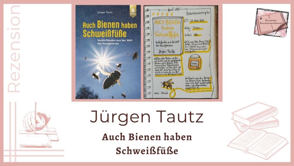 Zu sehen ist das Buchcover und das Lesetagebuch mit Sketchnotes zur Rezension vom Sachbuch: Auch Bienen haben Schweißfüße von Jürgen Tautz