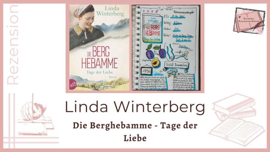 Zu sehen ist das Cover und das Lesetagebuch mit Sketchnotes zur Rezension vom Roman: Die Berghebamme Tage der Liebe von Linda Winterberg erschienen im Aufbau Verlag