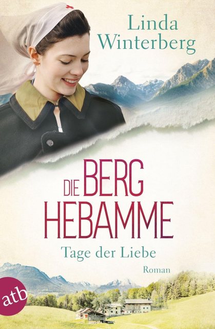 Zu sehen ist das Cover von Roman: Die Berghebamme Tage der Liebe von Linda Winterberg erschienen im Aufbau Verlag