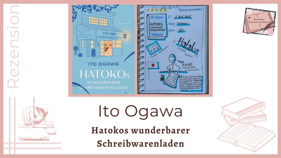 Zu sehen ist das Cover und das Lesetagebuch mit Sketchnotes zur Rezension vom Roman: Hatokos wunderbarer Schreibwarenladen von Ito Ogawa erschienen im Droemer Verlag