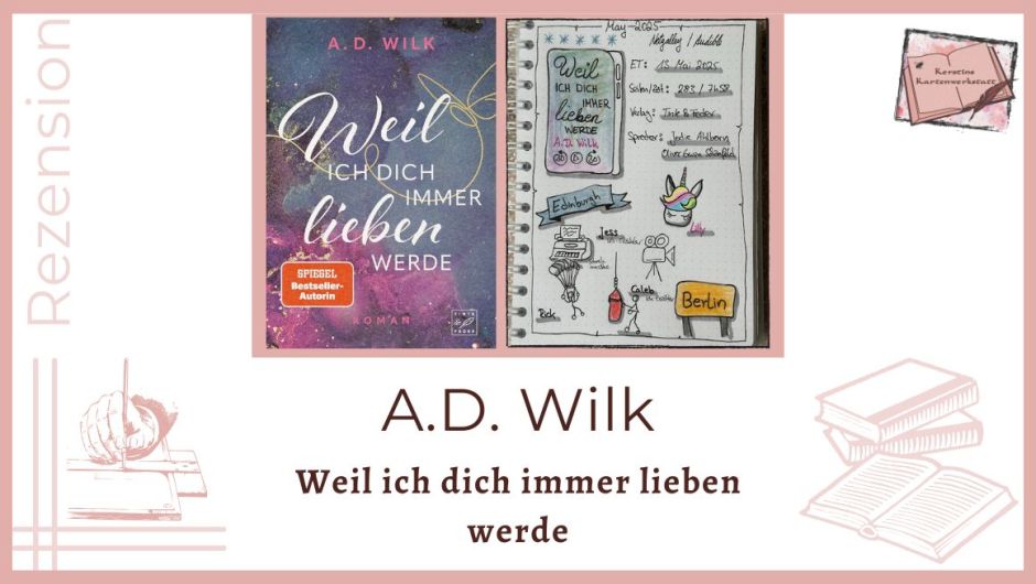Zu sehen ist das Cover und das Lesetagebuch mit Sketchnotes zur Rezension vom Roman: Weil ich dich immer lieben werde von A.D. Wilk erschienen bei Tinte und Feder