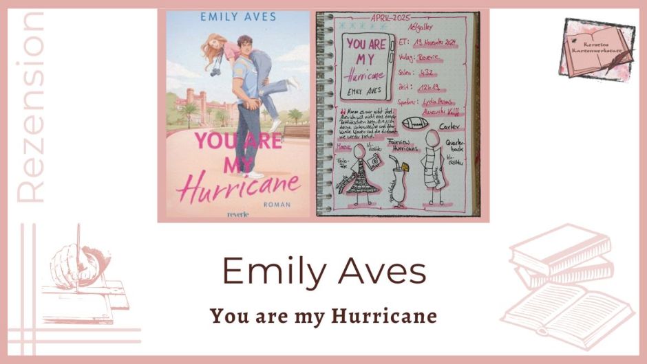 Zu sehen ist das Cover und das Lesetagebuch mit Sketchnotes zur Rezension vom Liebesroman: You are my hurricane von Emily Aves erschienen bei Harper Collins