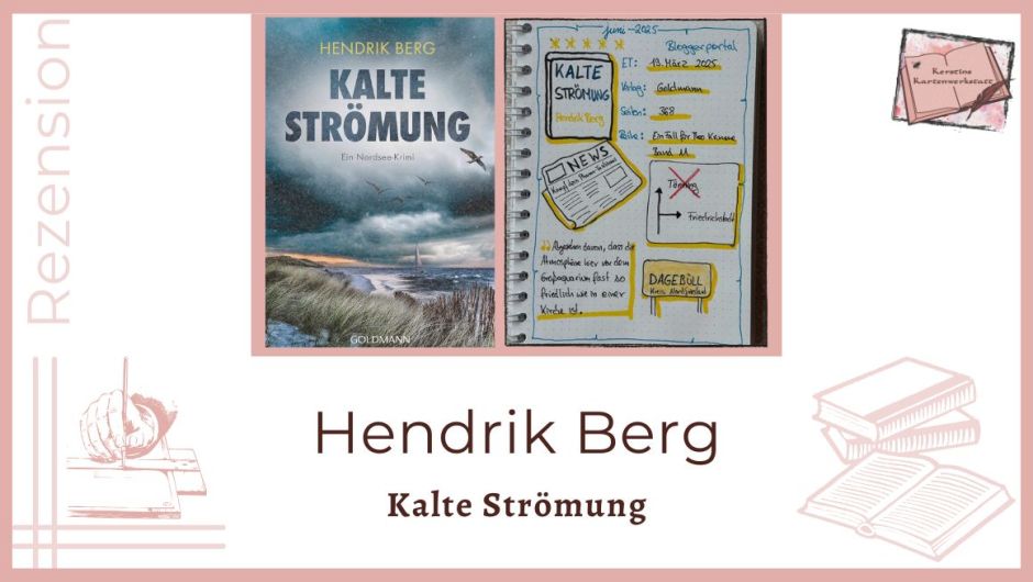 Zu sehen ist das Cover und das Lesetagebuch mit Sketchnotes zur Rezension vom Krimi: Kalte Strömung von Hendrik Berg erschienen im Goldmann Verlag