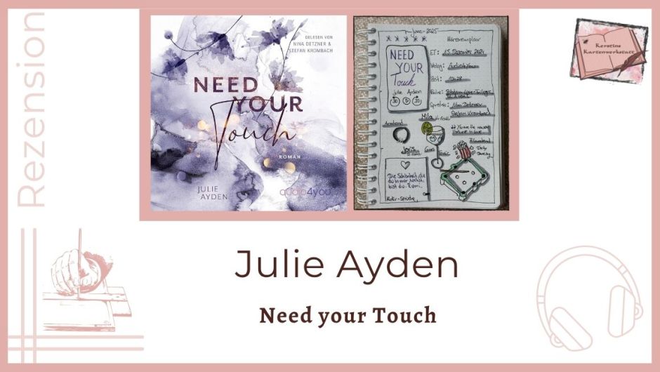 Zu sehen ist das Cover und das Lesetagebuch mit Sketchnotes zur Rezension vom Hörbuch: Need your touch von Julie Ayden erschienen bei audio4you und eingelesen von Nina Detzner und Stefan Krombach